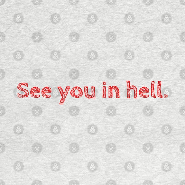 See You in Hell. by CityNoir